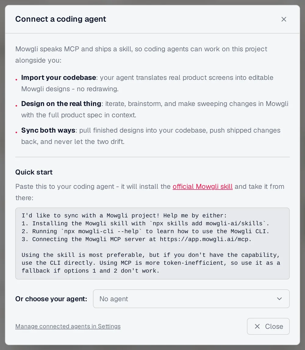 Mowgli Connect a coding agent dialog: import your codebase, design on the real thing, sync both ways, with a quick-start prompt that installs the Mowgli skill, CLI or MCP server